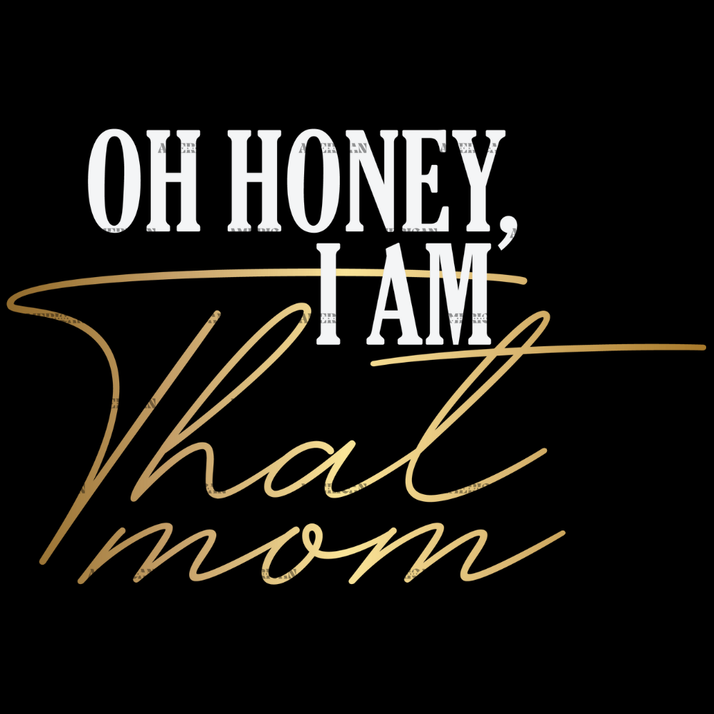 Oh_Honey_I_Am_That_Mom.png