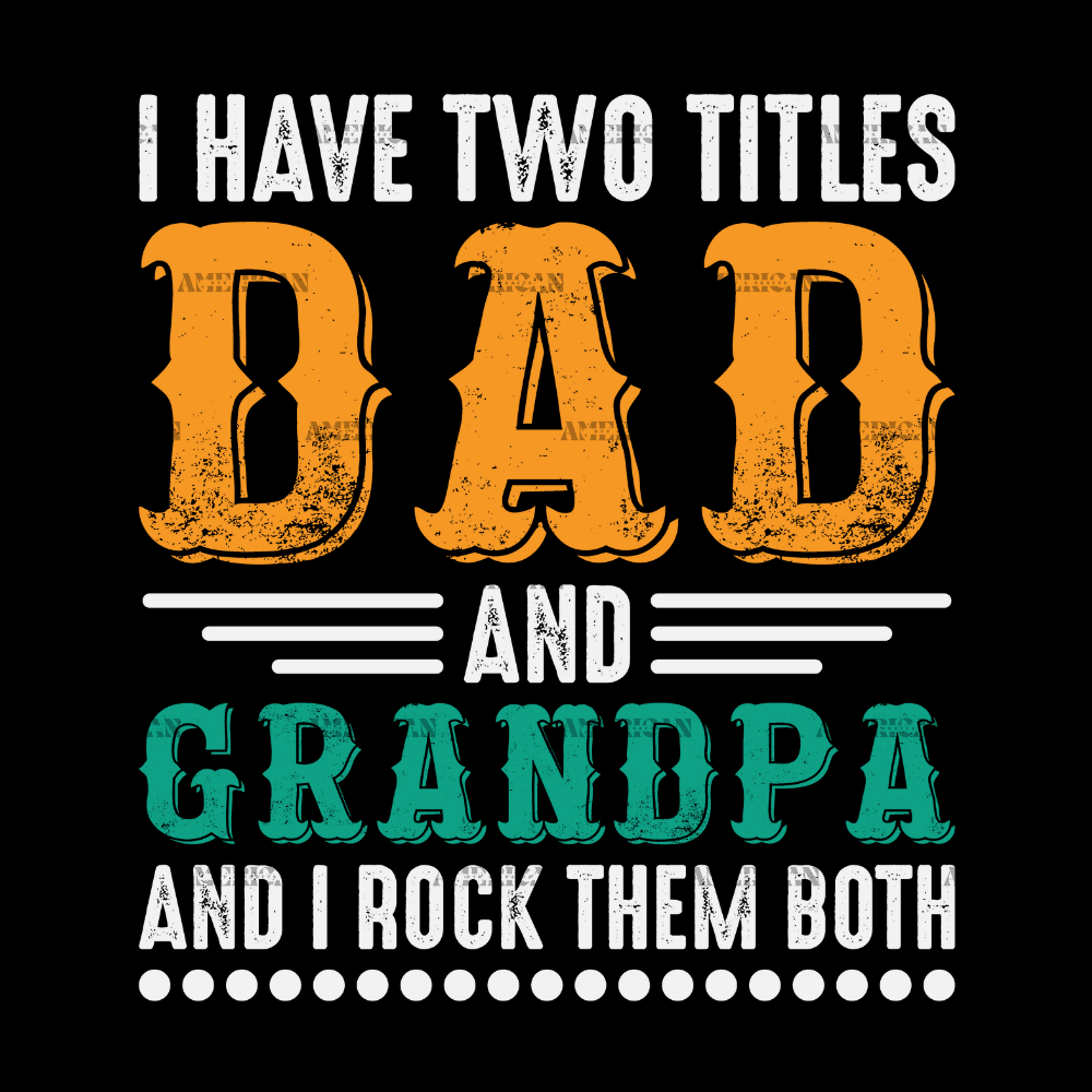 I_Have_Two_Titles_Dad_And_Grandpa_And_I_Rock_Them_Both-2