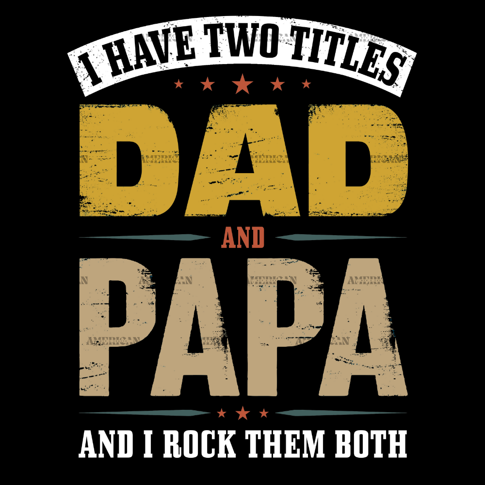 I_Have_Two_Titles_Dad_And_Papa_And_I_Rock_Them_Both