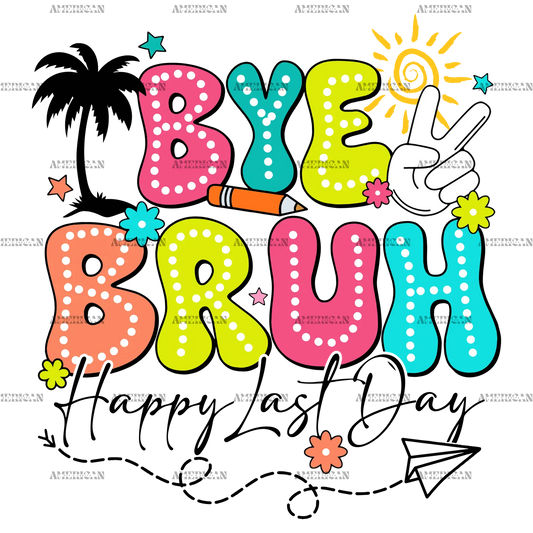 Bye_Bruh_Happy_Last_Day.png