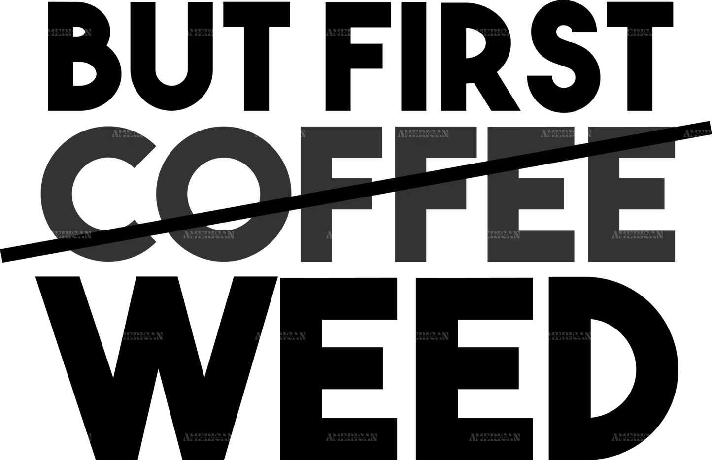 but_first_coffee_weed.png
