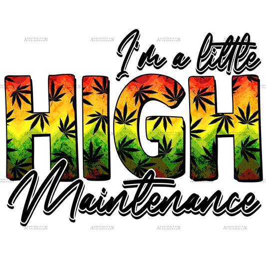 IM_A_LITTLE_HIGH_MAINTENANCE.png