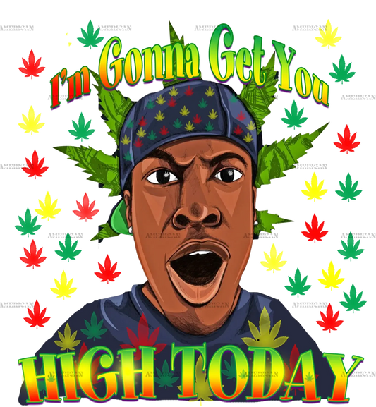 im_gonna_get_you_high_today.png