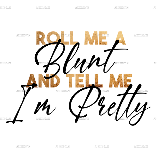 roll_me_a_blunt_and_tell_me_im_pretty_2_d44b9c60-d773-4795-883a-72fbea2c9a07.png