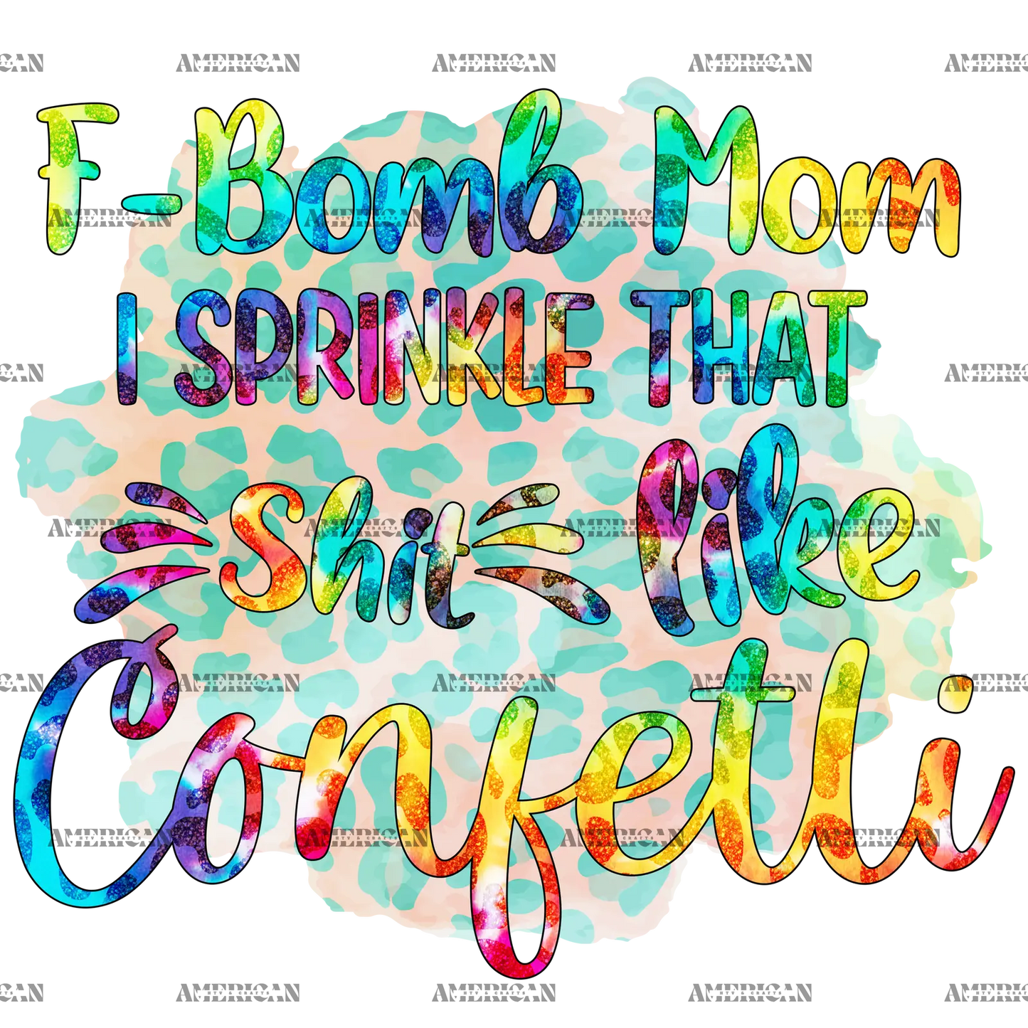 F_Bomb_Mom_I_Sprinkle_That_Shit_Like_Confetti.png