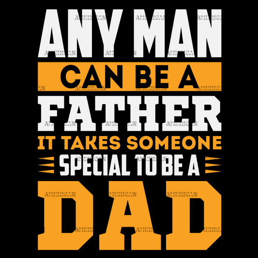 Any_Man_Can_Be_A_Father_It_Takes_Someone_Special_To_Be_A_Dad