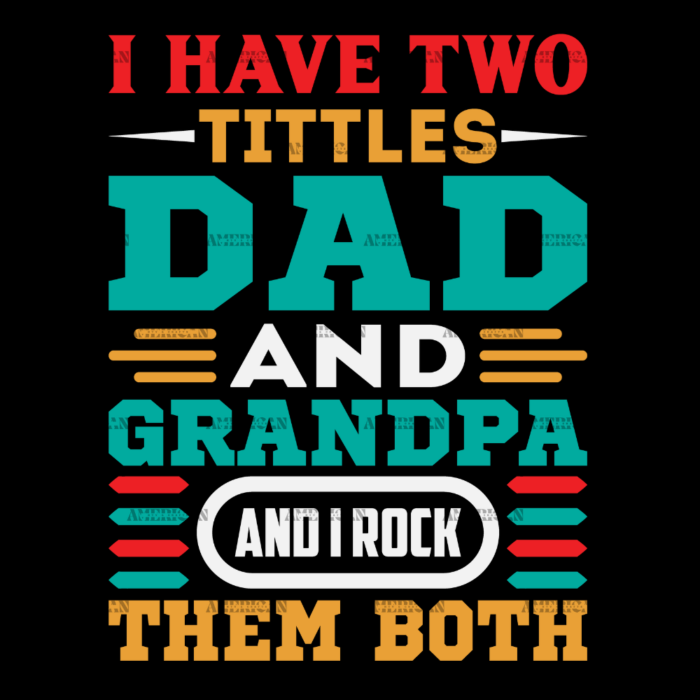 I_Have_Two_Titles_Dad_And_Grandpa_And_I_Rock_Them_Both-1