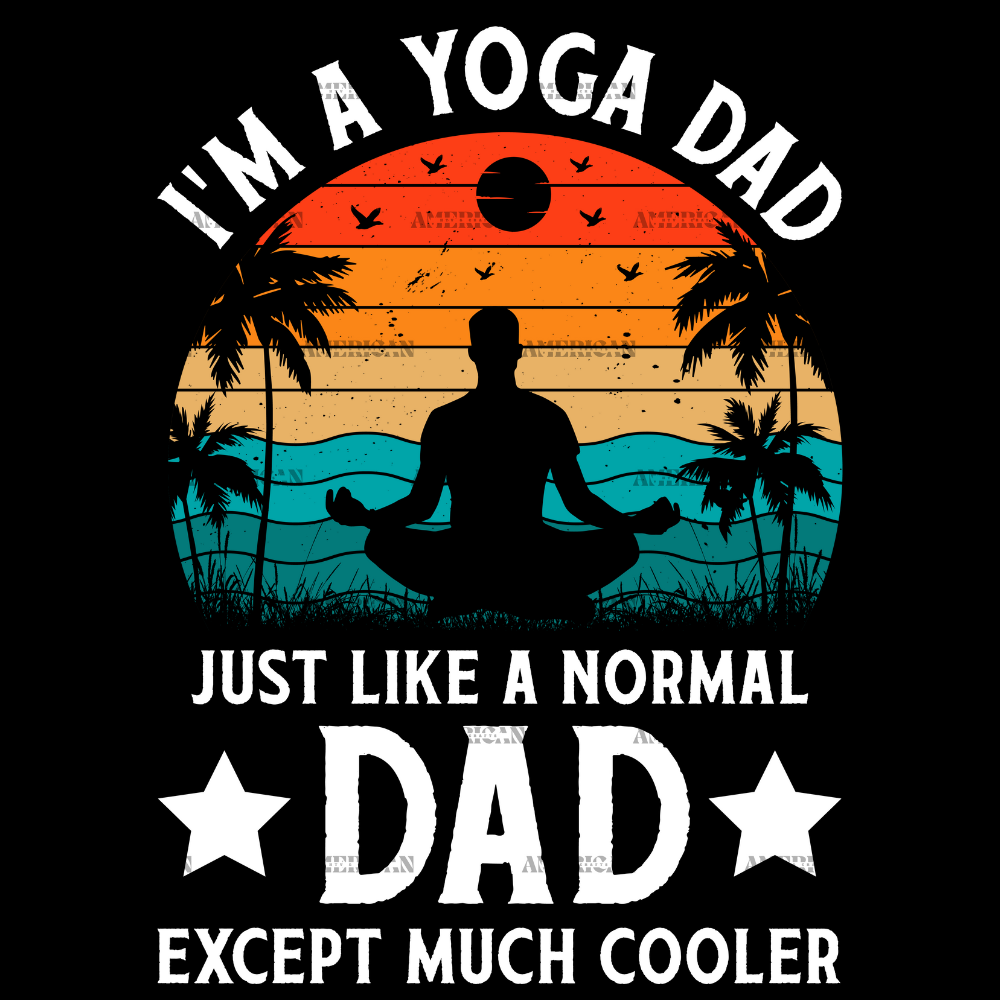 I_m_A_Yoga_Dad_Just_Like_A_Normal_Dad_Except_Much_Cooler-3