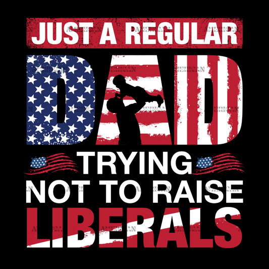 Just_A_Regular_Dad_Trying_Not_To_Raise_Liberals